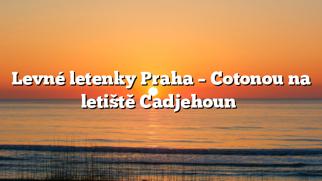 Levné letenky Praha – Cotonou na letiště Cadjehoun